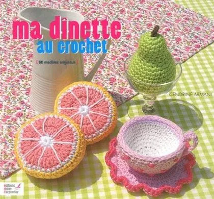 Ma dînette au crochet : 60 modèles originaux - Editions Didier ... Ma dînette au crochet : 60 modèles originaux - Editions Didier ...