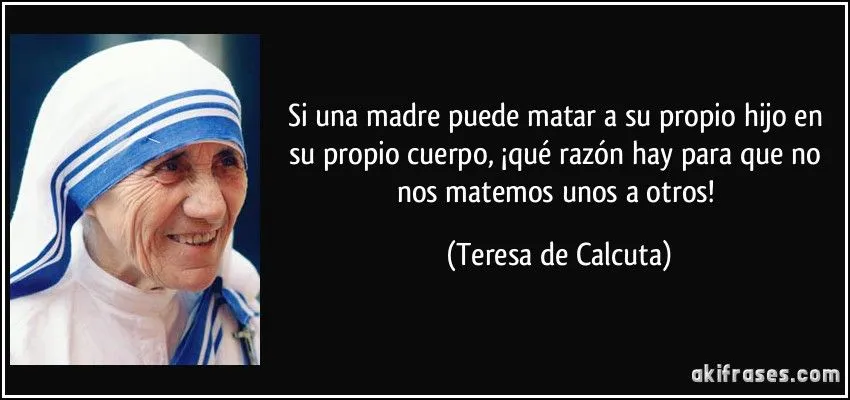Si una madre puede matar a su propio hijo en su propio cuerpo,... Si una madre puede matar a su propio hijo en su propio cuerpo,...