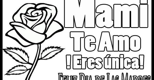 Dia de Las Madres Colorear: Mami te amo eres única ~ Dibujos para ... Dia de Las Madres Colorear: Mami te amo eres única ~ Dibujos para ...