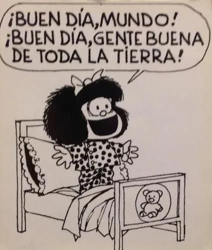Mafalda buen despertar - Good morning world, good morning to all ... Mafalda buen despertar - Good morning world, good morning to all ...