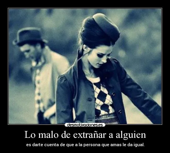 Lo malo de extrañar a alguien | Desmotivaciones Lo malo de extrañar a alguien | Desmotivaciones