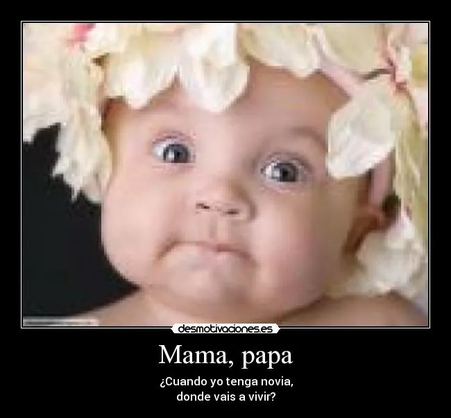 Mama, papa | Desmotivaciones