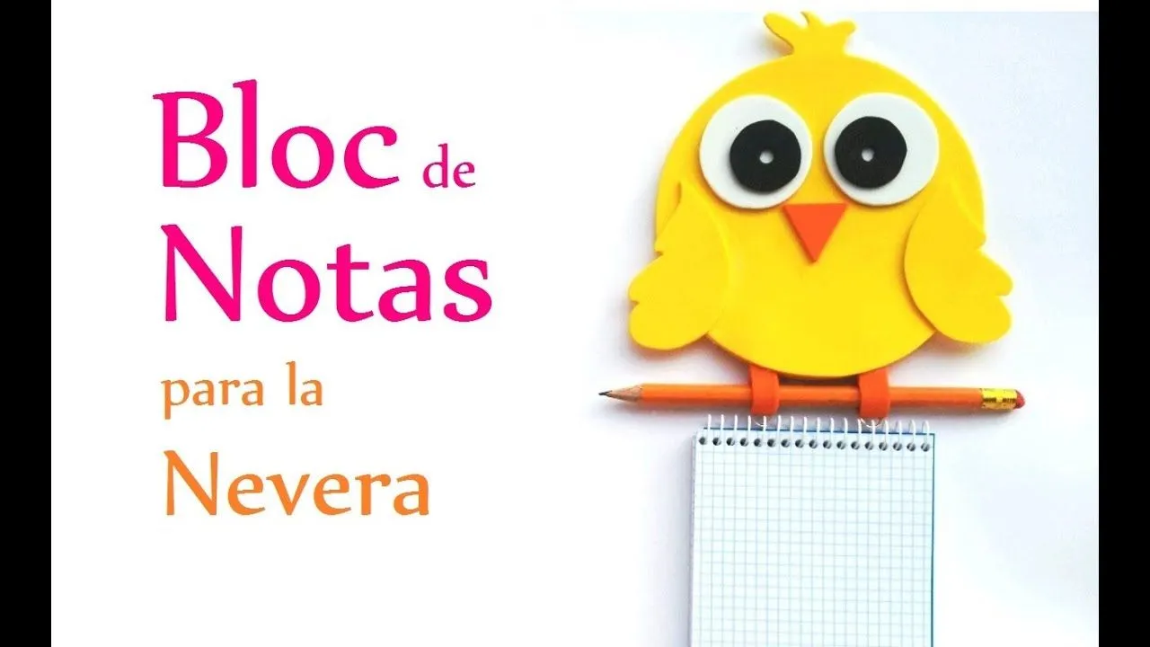 Manualidades: BLOC de NOTAS para la NEVERA (pollito) - Innova Manualidades - YouTube Manualidades: BLOC de NOTAS para la NEVERA (pollito) - Innova Manualidades - YouTube