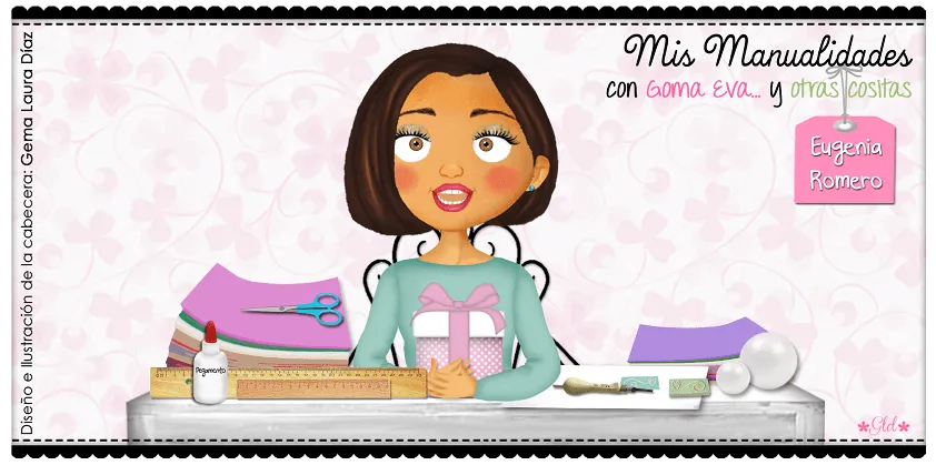 MIS MANUALIDADES CON GOMA EVA Y OTRAS COSITAS MIS MANUALIDADES CON GOMA EVA Y OTRAS COSITAS