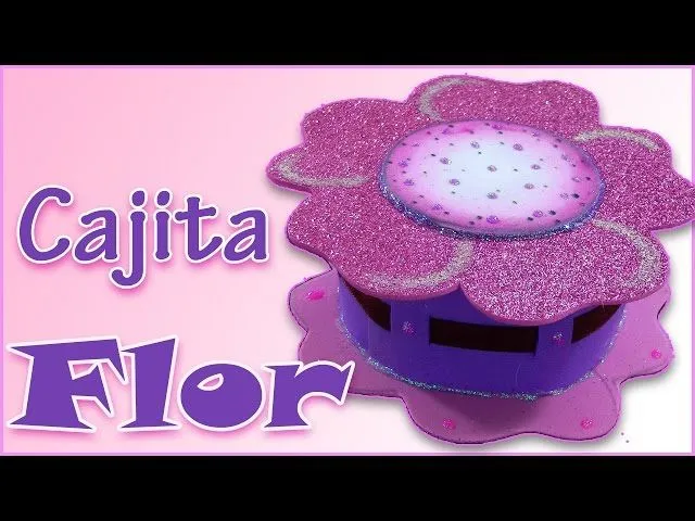 Manualidades para regalar: Cajita Flor de goma eva - Manualidades ...