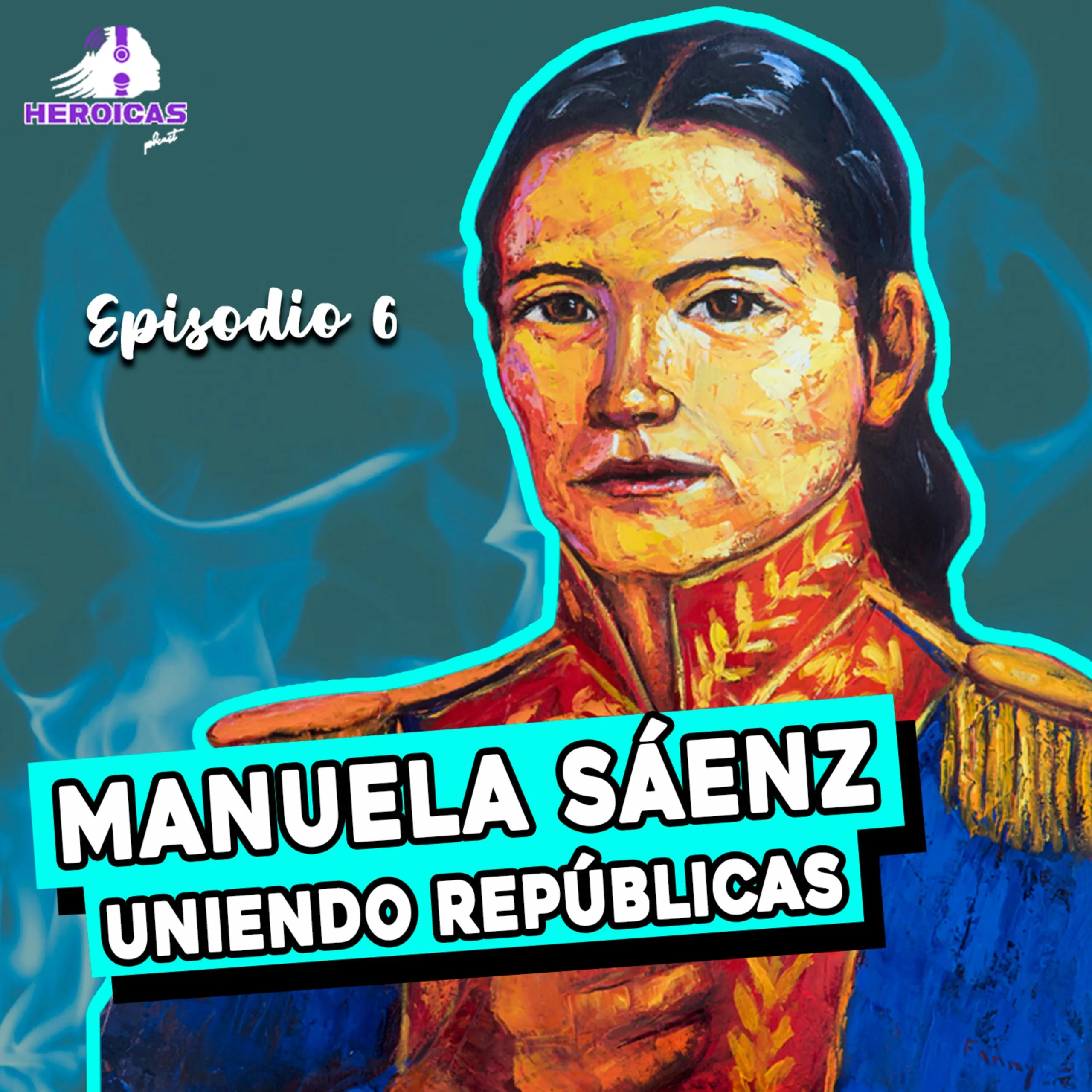 Manuela Saenz: Uniendo Repúblicas - Heroicas Podcast Manuela Saenz: Uniendo Repúblicas - Heroicas Podcast