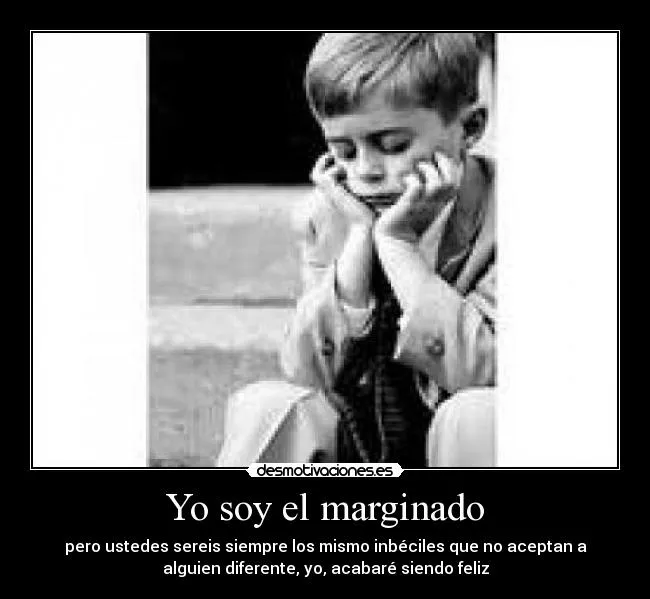 Yo soy el marginado | Desmotivaciones