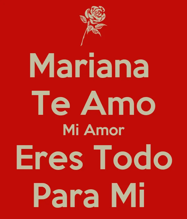 Mariana Te Amo Mi Amor Eres Todo Para Mi - KEEP CALM AND CARRY ON ... Mariana Te Amo Mi Amor Eres Todo Para Mi - KEEP CALM AND CARRY ON ...