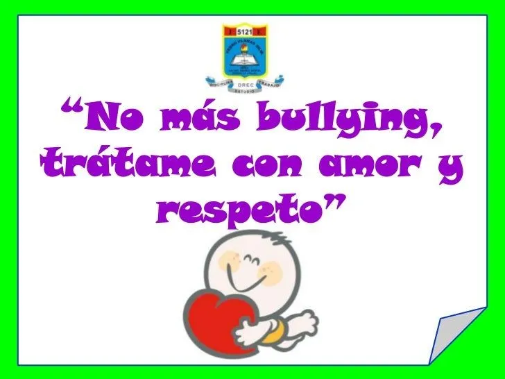 NO MÁS BULLYING, TRÁTAME CON AMOR Y RESPETO NO MÁS BULLYING, TRÁTAME CON AMOR Y RESPETO