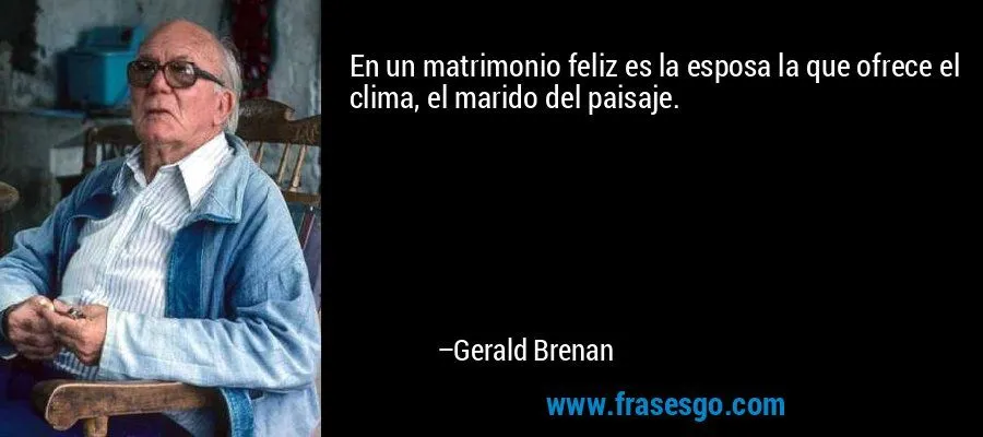 En un matrimonio feliz es la esposa la que ofrece el clima ...