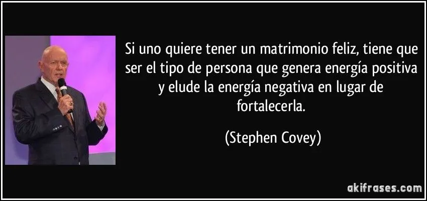 Si uno quiere tener un matrimonio feliz, tiene que ser el tipo...