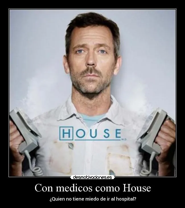 Con medicos como House | Desmotivaciones