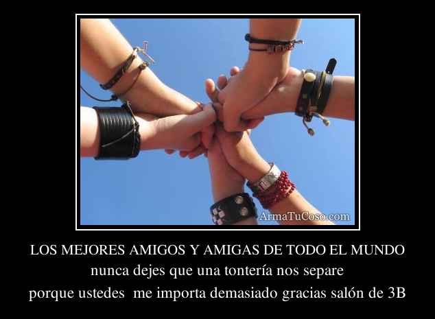 LOS MEJORES AMIGOS Y AMIGAS DE TODO EL MUNDO LOS MEJORES AMIGOS Y AMIGAS DE TODO EL MUNDO