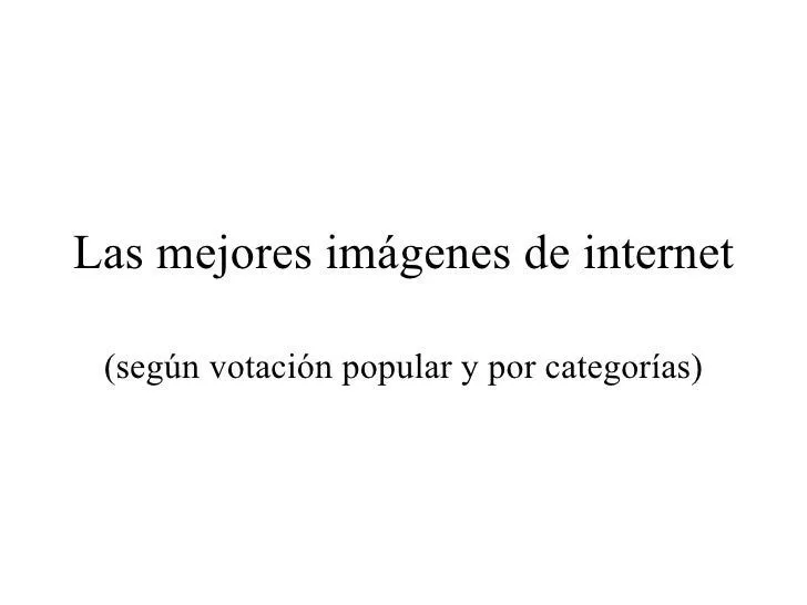 Las Mejores Imagenes de Internet Las Mejores Imagenes de Internet