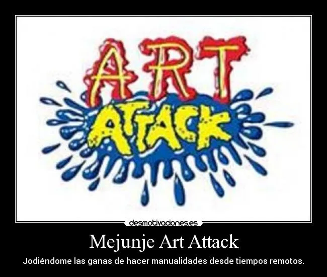 Mejunje Art Attack | Desmotivaciones Mejunje Art Attack | Desmotivaciones