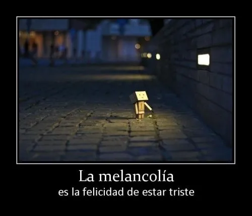 La Melancolía es la felicidad de estar triste | Imagenes de Frases [ La Melancolía es la felicidad de estar triste | Imagenes de Frases [