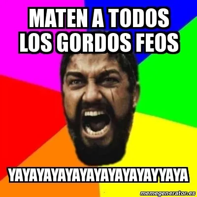Meme Sparta - MATEN A TODOS LOS GORDOS FEOS ...