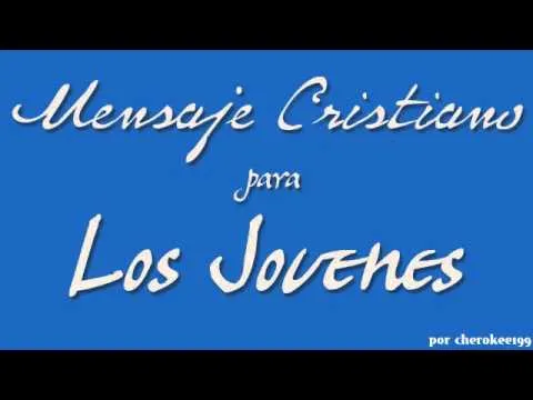 Mensaje para los Jovenes Cristianos.