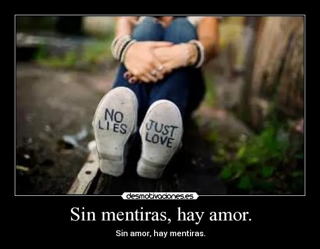 Sin mentiras, hay amor. | Desmotivaciones