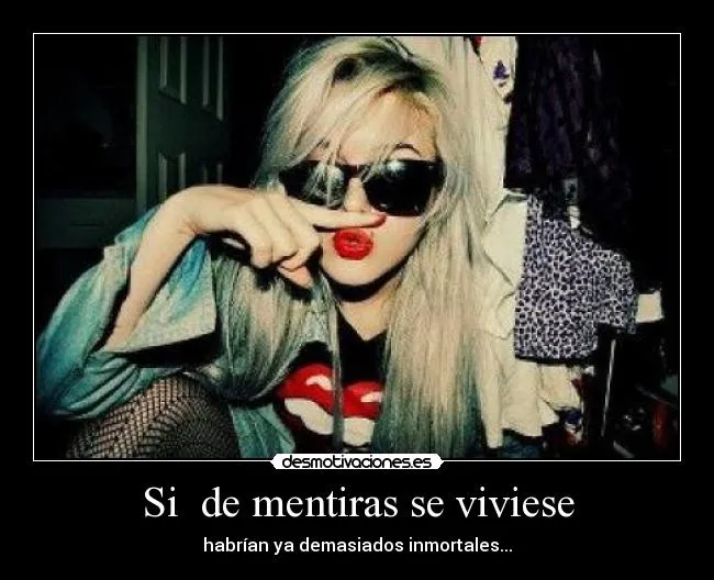 Si de mentiras se viviese | Desmotivaciones Si de mentiras se viviese | Desmotivaciones