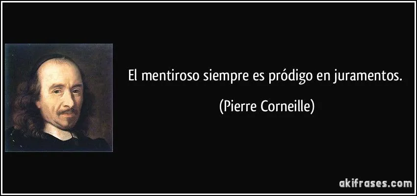 El mentiroso siempre es pródigo en juramentos. El mentiroso siempre es pródigo en juramentos.