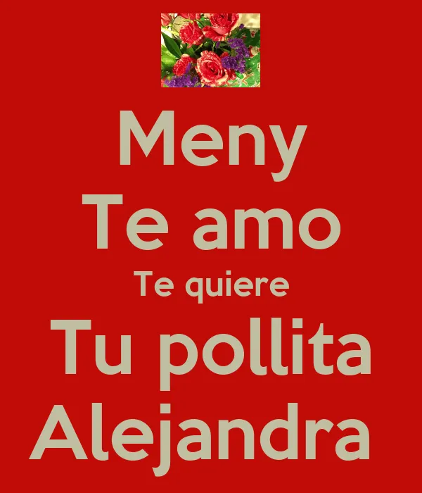 Meny Te amo Te quiere Tu pollita Alejandra - KEEP CALM AND CARRY ... Meny Te amo Te quiere Tu pollita Alejandra - KEEP CALM AND CARRY ...