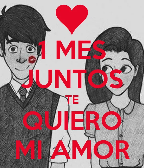 1 MES JUNTOS TE QUIERO MI AMOR - KEEP CALM AND CARRY ON Image ...