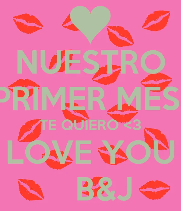 NUESTRO PRIMER MES TE QUIERO <3 LOVE YOU B&J - KEEP CALM AND CARRY ... NUESTRO PRIMER MES TE QUIERO <3 LOVE YOU B&J - KEEP CALM AND CARRY ...