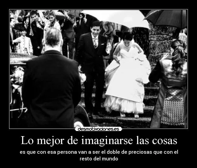 Lo mejor de imaginarse las cosas | Desmotivaciones