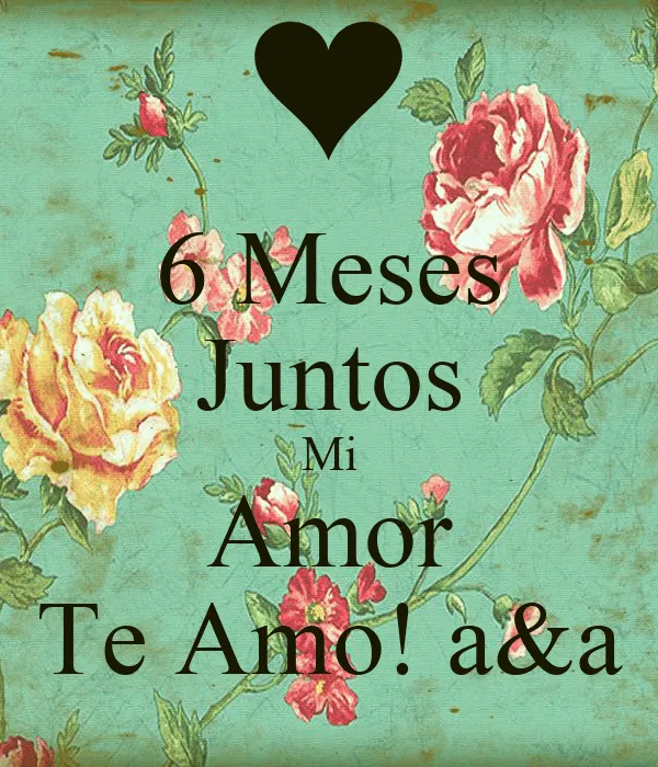 6 Meses Juntos Mi Amor Te Amo! a&amp;a - KEEP CALM AND CARRY ON Image ...