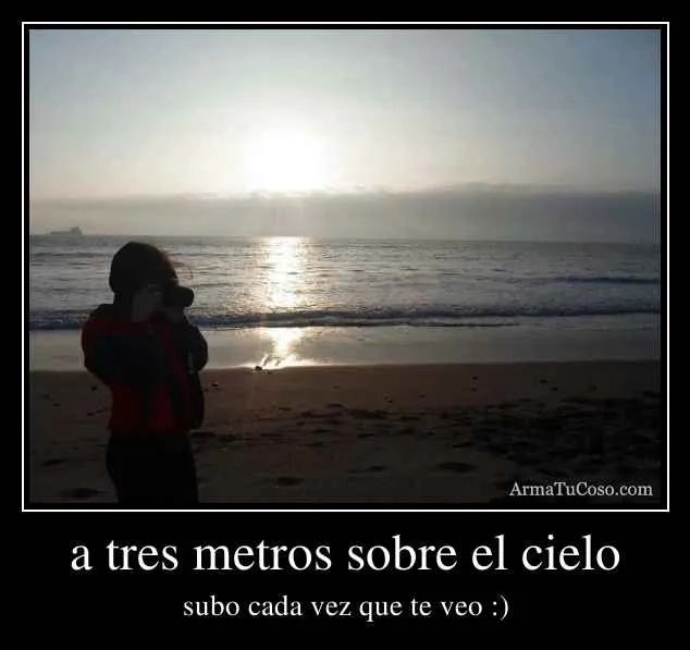 a tres metros sobre el cielo