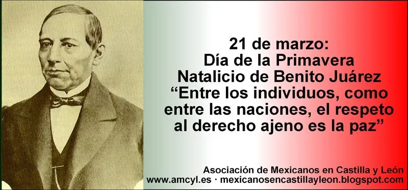 Mexicanos en Castilla y León: 21 DE MARZO: NATALICIO DE BENITO JUÁREZ Mexicanos en Castilla y León: 21 DE MARZO: NATALICIO DE BENITO JUÁREZ