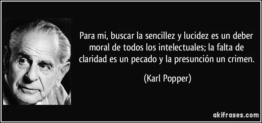 Para mi, buscar la sencillez y lucidez es un deber moral de... Para mi, buscar la sencillez y lucidez es un deber moral de...