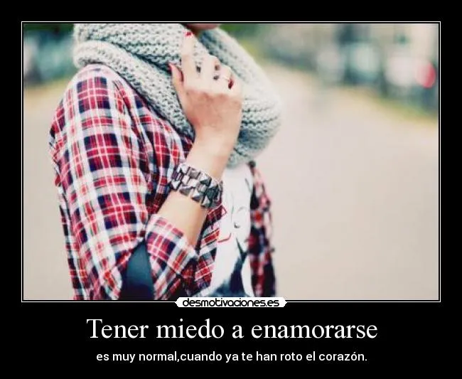 Tener miedo a enamorarse | Desmotivaciones