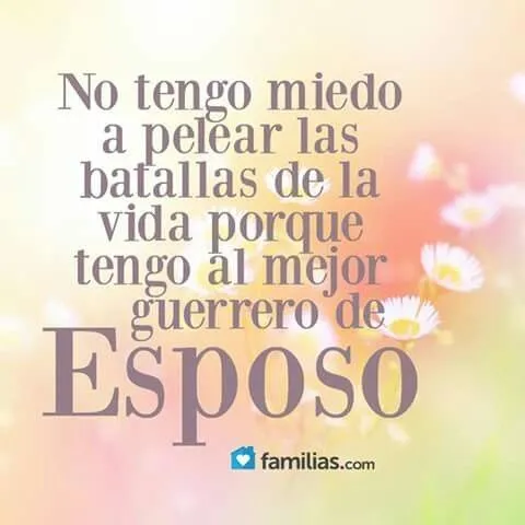Ni tengo miedo a pelear las batallas de la vida porque tengo al ... Ni tengo miedo a pelear las batallas de la vida porque tengo al ...