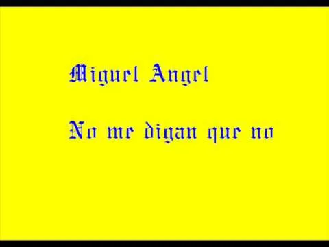 MIGUEL ANGEL - NO ME DIGAN QUE NO - YouTube MIGUEL ANGEL - NO ME DIGAN QUE NO - YouTube