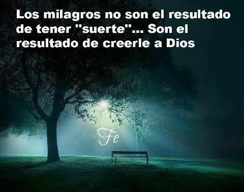 Los milagros no son el resultado de tener suerte... Son el ... Los milagros no son el resultado de tener suerte... Son el ...