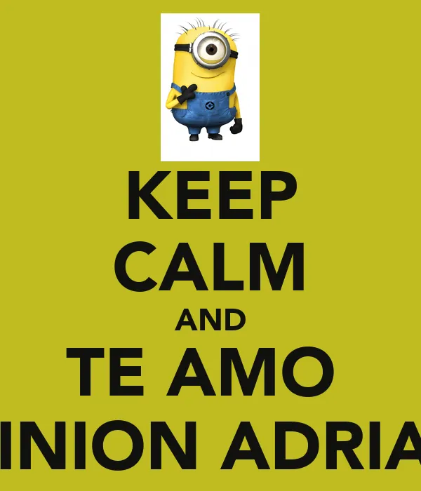 KEEP CALM AND TE AMO MINION ADRIAN - KEEP CALM AND CARRY ON Image ...