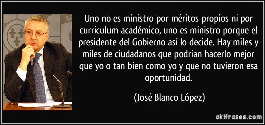 Uno no es ministro por méritos propios ni por curriculum...