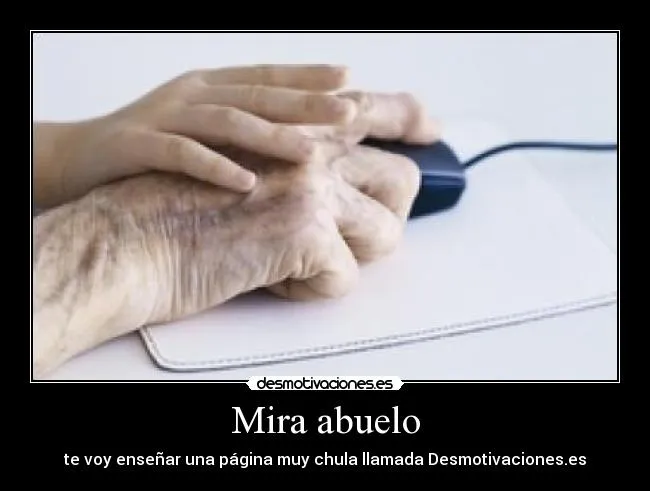 Mira abuelo | Desmotivaciones