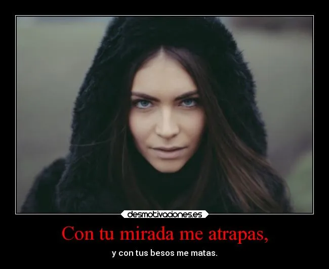 Con tu mirada me atrapas, | Desmotivaciones