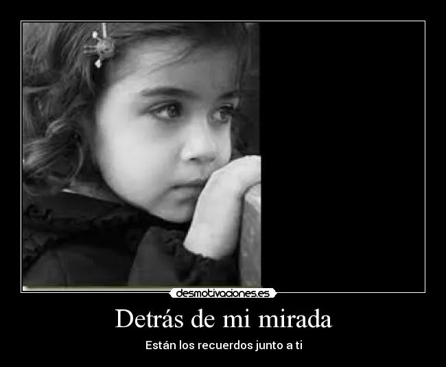 Detrás de mi mirada | Desmotivaciones