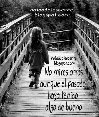 No mires atrás si te gustaba como eras antes | Nota Adolescente No mires atrás si te gustaba como eras antes | Nota Adolescente