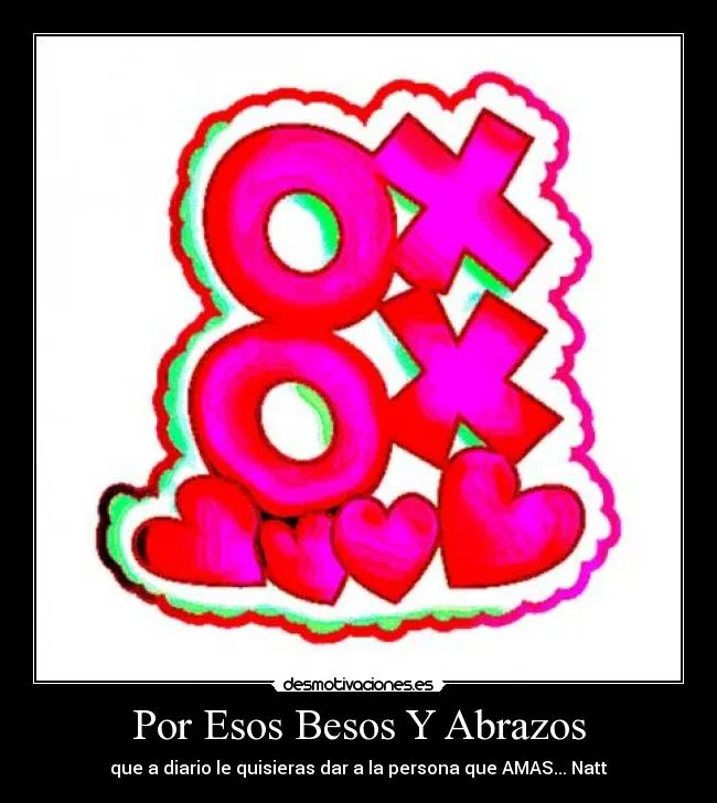 Por Esos Besos Y Abrazos | Desmotivaciones