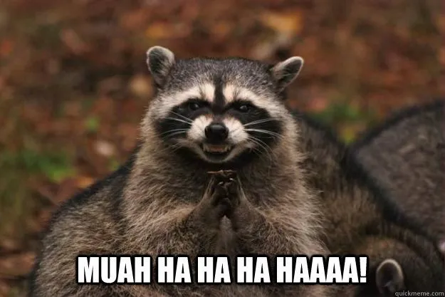 MUAH HA HA HA HAAAA! - Evil Plotting Raccoon - quickmeme