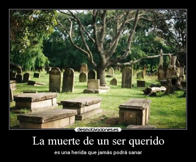 La muerte de un ser querido | Desmotivaciones La muerte de un ser querido | Desmotivaciones