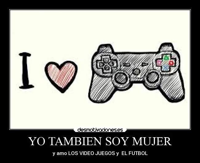 YO TAMBIEN SOY MUJER | Desmotivaciones