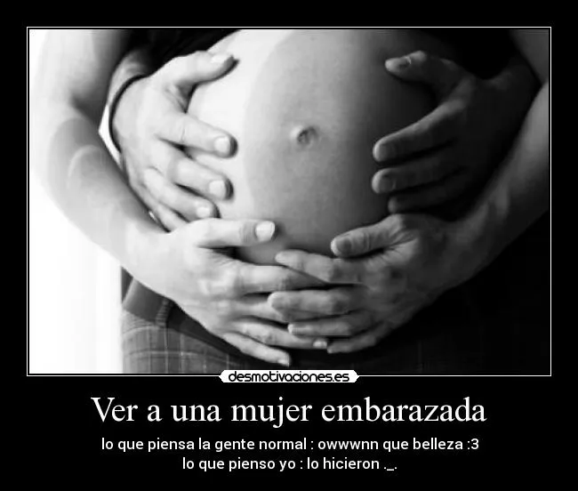 Ver a una mujer embarazada | Desmotivaciones
