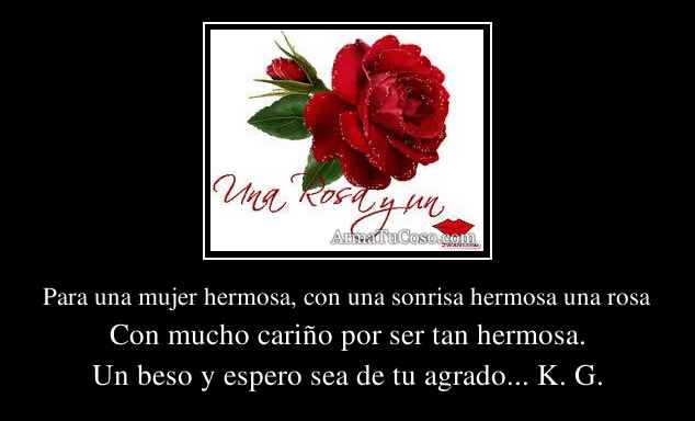 Para una mujer hermosa, con una sonrisa hermosa una rosa Para una mujer hermosa, con una sonrisa hermosa una rosa