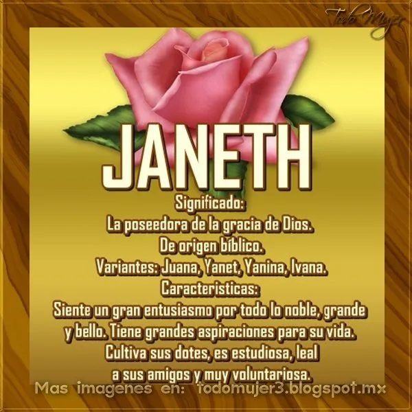 Todo Mujer: JANETH SIGNIFICADO DE ESTE NOMBRE Todo Mujer: JANETH SIGNIFICADO DE ESTE NOMBRE